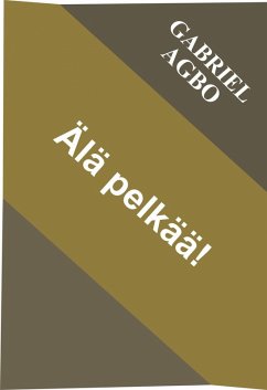 Älä pelkää! (eBook, ePUB) - Agbo, Gabriel