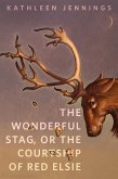 The Wonderful Stag, or The Courtship of Red Elsie (eBook, ePUB)
