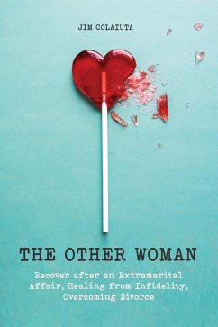 The Other Woman Recover after an Extramarital Affair, Healing from Infidelity, Overcoming Divorce (eBook, ePUB) - Colajuta, Jim
