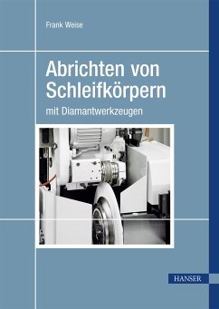 Abrichten von Schleifkörpern mit Diamantwerkzeugen (eBook, PDF) - Weise, Frank