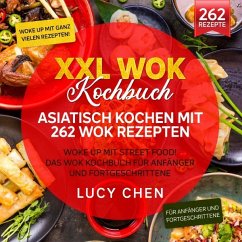 XXL Wok Kochbuch - Asiatisch kochen mit 262 Wok Rezepten - Chen, Lucy