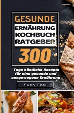 Gesunde Ernährung Kochbuch/ Ratgeber - Frei, Sven