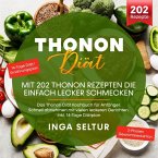 Thonon Diät -Mit 202 Thonon Rezepten die einfach lecker schmecken.