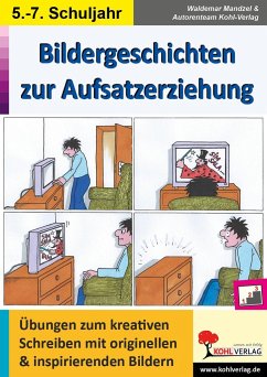 Bildergeschichten zur Aufsatzerziehung / Klasse 5-7 - Mandzel, Waldemar;Autorenteam Kohl-Verlag
