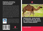 PRODUÇÃO, QUALIDADE E COMPOSIÇÃO DE LEITE DE CAMELOS MANEJADOS TRADICIONALMENTE