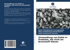 Umwandlung von Kohle in Produkte, die nicht als Brennstoff dienen - Yermagambet, Bolat Toleukhanuly;Kazankapova, Maira Kuttybaevna;Kasenov, Bulat Kunurovich