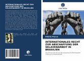 INTERNATIONALES RECHT ZUR ABSCHAFFUNG DER SKLAVENARBEIT IN BRASILIEN