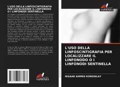 L'USO DELLA LINFOSCINTIGRAFIA PER LOCALIZZARE IL LINFONODO O I LINFONODI SENTINELLA - KOROWLAY, NISAAR AHMED