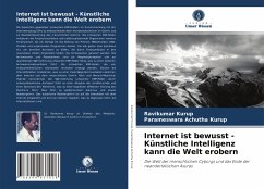 Internet ist bewusst - Künstliche Intelligenz kann die Welt erobern - Kurup, Ravikumar;Achutha Kurup, Parameswara