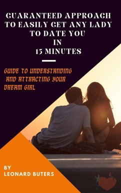 Guaranteed Approach to Easily Get Any Lady to Date You in 15 Minutes (eBook, ePUB) - Buters, Leonard