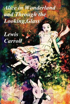 The Alice in Wonderland Books - Alice in Wonderland (Illustrated) and Through the Looking Glass - Carroll, Lewis