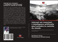 Internet est conscient - L'intelligence artificielle peut prendre le contrôle du monde - Kurup, Ravikumar;Achutha Kurup, Parameswara