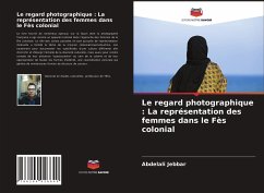Le regard photographique : La représentation des femmes dans le Fès colonial - Jebbar, Abdelali