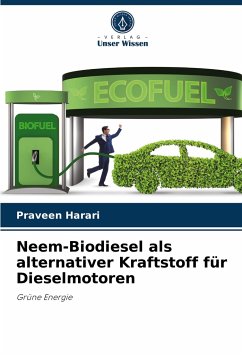 Neem-Biodiesel als alternativer Kraftstoff für Dieselmotoren - Harari, Praveen