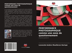 PERFORMANCE PHOTOGRAPHIQUE comme une zone de questionnement - Mouilleron Harispe, Leonardo Andres