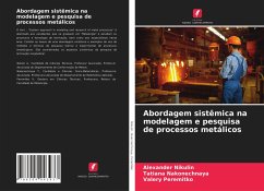 Abordagem sistêmica na modelagem e pesquisa de processos metálicos - Nikulin, Alexander;Nakonechnaya, Tatiana;Peremitko, Valery
