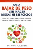 Cómo Bajar de Peso Sin Hacer Dietas ni Ejercicios: Descubre cómo Adelgazar Comiendo y Perder Peso Rápido y Naturalmente (eBook, ePUB)