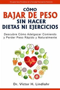 Cover Cómo Bajar de Peso Sin Hacer Dietas ni Ejercicios: Descubre cómo Adelgazar Comiendo y Perder Peso Rápido y Naturalmente (eBook, ePUB)