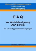 Modernes Führungsmanagement Prüfungscoaching Ausbildereignung FAQ zur Ausbildereignung (AdA-Schein) mit 125 häufig geste