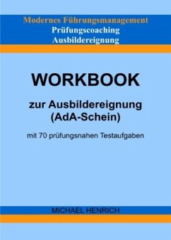 Modernes Führungsmanagement Prüfungscoaching Ausbildereignung Workbook zur Ausbildereignung (AdA-Schein) mit 70 prüfungs - Henrich, Michael