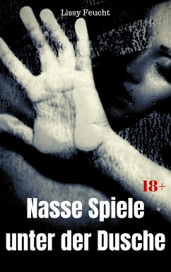 Nasse Spiele unter der Dusche (eBook, ePUB) - Feucht, Lissy