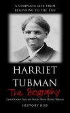 Harriet Tubman: The Biography (A Complete Life from Beginning to the End) (eBook, ePUB)