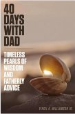 40 Days With Dad...Timeless Pearls of Wisdom and Fatherly Advice (40 Days to Your Breakthrough) (eBook, ePUB) 40 Days With Dad...Timeless Pearls of Wisdom and Fatherly Advice (40 Days to Your Breakthrough) (eBook, ePUB)