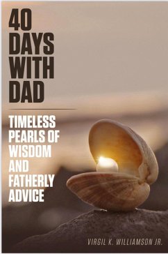 Cover 40 Days With Dad...Timeless Pearls of Wisdom and Fatherly Advice (40 Days to Your Breakthrough) (eBook, ePUB)