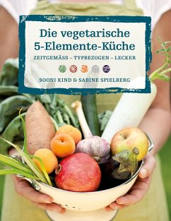 Die vegetarische 5-Elemente-Küche (eBook, ePUB) - Kind, Sooni; Spielberg, Sabine