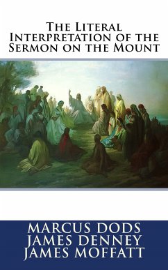 The Literal Interpretation of the Sermon on the Mount (eBook, ePUB) - Dods, Marcus; Denney, James; Moffatt, James