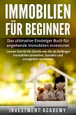 Immobilien für Beginner Das ultimative Einsteiger Buch für angehende Immobilien Investoren - Lernen Schritt für Schritt wie Sie als Anfänger Immobilien erwerben, handeln und ertragreich vermieten (eBook, ePUB)