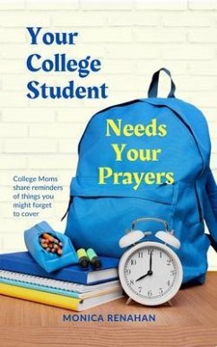 Your College Student Needs Your Prayers (eBook, ePUB) - Renahan, Monica Your College Student Needs Your Prayers (eBook, ePUB) - Renahan, Monica