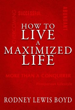 How to Live a Maximized Life (eBook, ePUB) - Boyd, Rodney Lewis