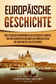 Europäische Geschichte: Eine fesselnde Einführung in die Geschichte Europas, von den Neandertalern über das Römische Reich bis zum Ende des Kalten Krieges (eBook, ePUB)