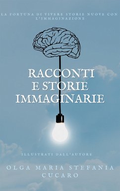 Racconti e Storie Immaginarie (eBook, ePUB) - Olga Maria Stefania Cucaro
