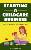 Starting A Childcare Business - Guide To Setting Up A Childcare Center (eBook, ePUB)