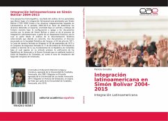 Integración latinoamericana en Simón Bolívar 2004-2015 - González, Patricia