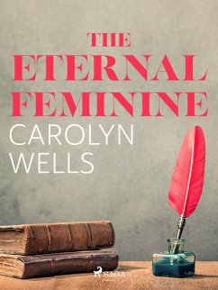 The Eternal Feminine (eBook, ePUB) - Wells, Carolyn