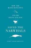 How The Blind Detective and His Seeing Eye Dog Saved the Narwhals (eBook, ePUB)