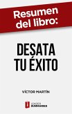 Resumen del libro &quote;Desata tu éxito&quote; de Víctor Martín (eBook, ePUB)