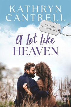 A Lot Like Heaven (Military Matchmaker, #6) (eBook, ePUB) - Cantrell, Kathryn