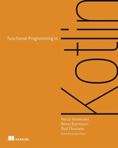 Functional Programming in Kotlin (eBook, ePUB) - Vermeulen, Marco; Bjarnason, Rúnar; Chiusano, Paul