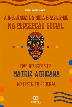 Cover A Influência da Mídia Brasiliense na Percepção Social das Religiões de Matriz Africana no Distrito Federal (eBook, ePUB)