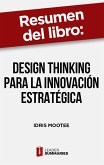 Resumen del libro &quote;Design thinking para la innovación estratégica&quote; de Idris Mootee (eBook, ePUB)