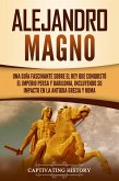 Alejandro Magno: Una guía fascinante sobre el rey que conquistó el Imperio persa y Babilonia, incluyendo su impacto en la antigua Grecia y Roma (eBook, ePUB)