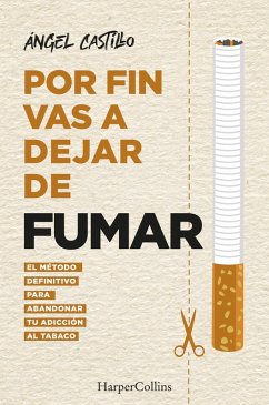 Por fin vas a dejar de fumar. El método definitivo para abandonar tu adicción al tabaco (eBook, ePUB) - Castillo, Ángel