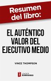 Resumen del libro &quote;El auténtico valor del ejecutivo medio&quote; de Vince Thompson (eBook, ePUB)