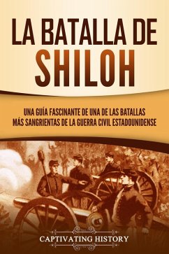 La batalla de Shiloh: Una guía fascinante de una de las batallas más sangrientas de la guerra civil estadounidense (eBook, ePUB) - History, Captivating