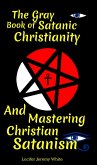 The Gray Book of Satanic Christianity And Mastering Christian Satanism (eBook, ePUB)