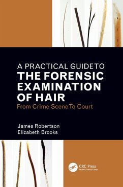 A Practical Guide To The Forensic Examination Of Hair (eBook, PDF) - Robertson, James R.; Brooks, Elizabeth